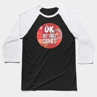 Ok But First Cookies, funny food quote Baseball T-Shirt